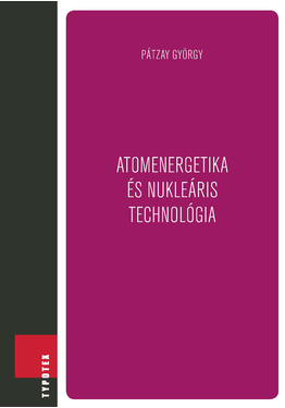 Pátzay György: Atomenergetika és nukleáris technológia