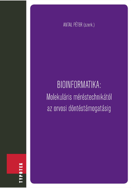 Antal Péter (szerk.): Bioinformatika: Molekuláris méréstechnikától az orvosi döntéstámogatásig