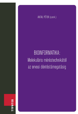 Antal Péter (szerk.): Bioinformatika: Molekuláris méréstechnikától az orvosi döntéstámogatásig