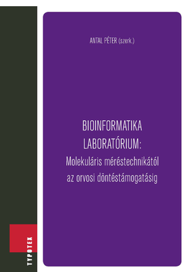 Antal Péter (szerk.): Bioinformatika laboratórium: Molekuláris méréstechnikától az orvosi döntéstámogatásig
