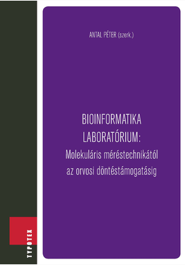Antal Péter (szerk.): Bioinformatika laboratórium: Molekuláris méréstechnikától az orvosi döntéstámogatásig