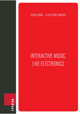 Siska Ádám - Szigetvári Andrea: Interactive Music, Live Electronics