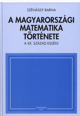 Szénássy Barna: A magyarországi matematika története - Polygon jegyzet