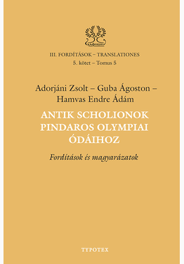 Adorjáni Zsolt - Guba Ágoston - Hamvas Endre Ádám: Antik scholionok Pindaros olympiai ódáihoz