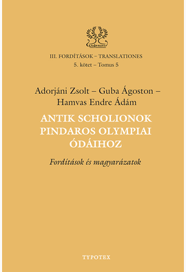 Adorjáni Zsolt - Guba Ágoston - Hamvas Endre Ádám: Antik scholionok Pindaros olympiai ódáihoz