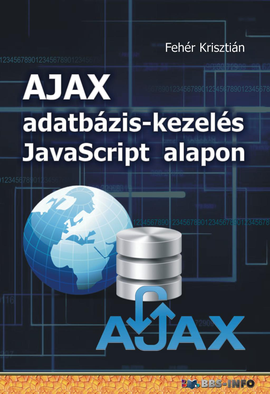 Fehér Krisztián: AJAX adatbázis-kezelés Javascript alapon