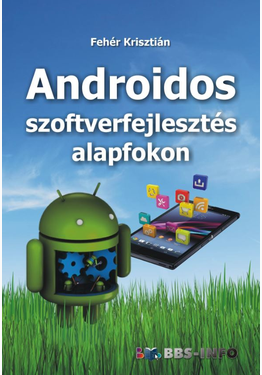 Fehér Krisztián: Androidos szoftverfejlesztés alapfokon