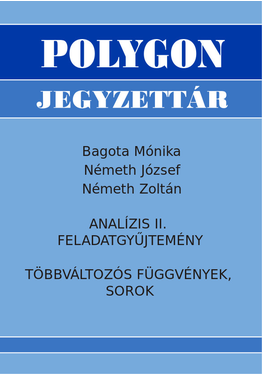 Bagota Mónika - Németh József - Németh Zoltán: Analízis II. feladatgyűjtemény