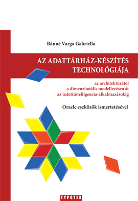 Bánné Varga Gabriella: Az adattárház-készítés technológiája