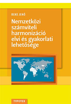 Beke Jenő: Nemzetközi számviteli harmonizáció elvi és gyakorlati lehetősége