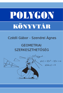 Czédli Gábor - Szendrei Ágnes: Geometriai szerkeszthetőség