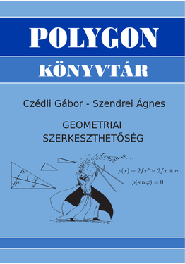 Czédli Gábor - Szendrei Ágnes: Geometriai szerkeszthetőség