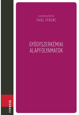 Faigl Ferenc (szerk.): Gyógyszerkémiai alapfolyamatok
