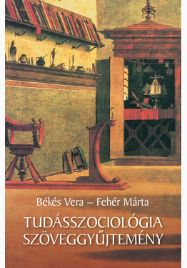 Békés Vera (szerk.) - Fehér Márta (szerk.): Tudásszociológia szöveggyűjtemény