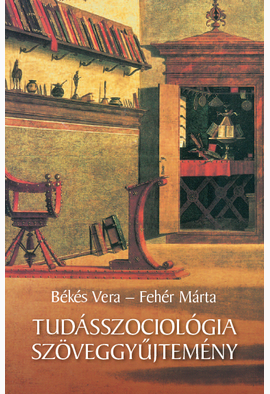 Békés Vera (szerk.) - Fehér Márta (szerk.): Tudásszociológia szöveggyűjtemény