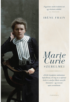 Irène Frain: Marie Curie szerelmei