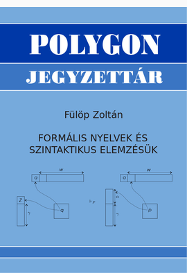 Fülöp Zoltán: Formális nyelvek és szintaktikus elemzésük