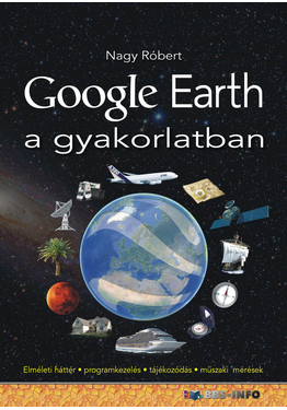 Nagy Róbert: Google Earth a gyakorlatban