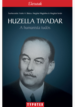 Endre A. Balazs (szerk.) - Hargittai Magdolna (szerk.) - Hargittai István (szerk.): Huzella Tivadar