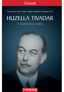Endre A. Balazs (szerk.) - Hargittai Magdolna (szerk.) - Hargittai István (szerk.): Huzella Tivadar