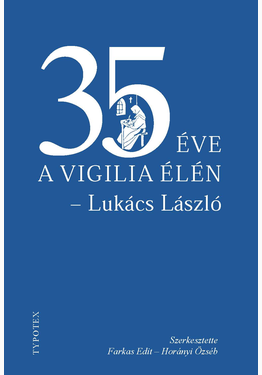 Farkas Edit (szerk.) - Horányi Özséb (szerk.): 35 éve a Vigilia élén – Lukács László
