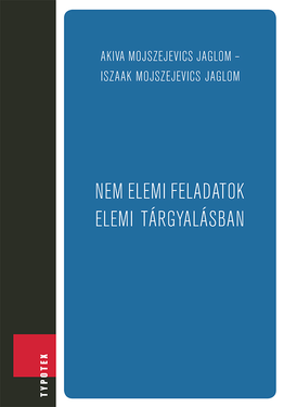 A. M. Jaglom - I. M. Jaglom: Nem elemi feladatok elemi tárgyalásban