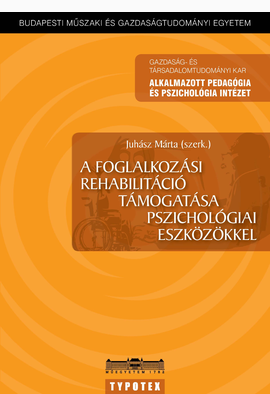 Juhász Márta (szerk.): A foglalkozási rehabilitáció támogatása pszichológiai eszközökkel