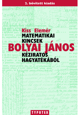 Kiss Elemér: Matematikai kincsek Bolyai János kéziratos hagyatékából