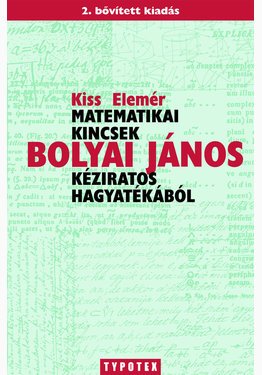 Kiss Elemér: Matematikai kincsek Bolyai János kéziratos hagyatékából
