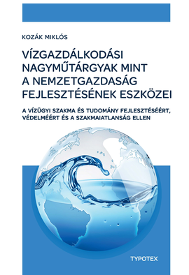 Kozák Miklós: Vízgazdálkodási nagyműtárgyak mint a nemzetgazdaság fejlesztésének eszközei
