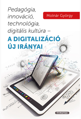 Molnár György: Pedagógia, innováció, technológia, digitális kultúra – a digitalizáció új irányai