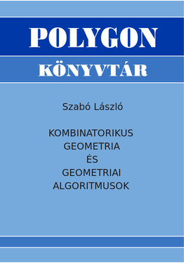 Szabó László: Kombinatorikus geometria és geometriai algoritmusok