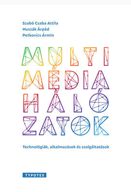 Szabó Csaba Attila - Huszák Árpád - Petkovics Ármin: Multimédia-hálózatok