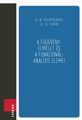 A. N. Kolmogorov - Sz. V. Fomin: A függvényelmélet és a funkcionálanalízis elemei