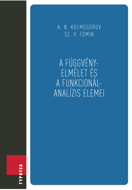 A. N. Kolmogorov - Sz. V. Fomin: A függvényelmélet és a funkcionálanalízis elemei