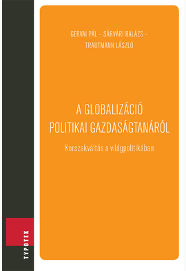 Gervai Pál - Sárvári Balázs - Trautmann László: A globalizáció politikai gazdaságtanáról