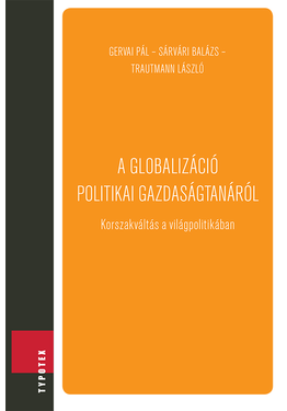 Gervai Pál - Sárvári Balázs - Trautmann László: A globalizáció politikai gazdaságtanáról