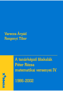 Rozgonyi Tibor - Varecza Árpád: A tanárképző főiskolák Péter Rózsa matematikai versenyei IV.