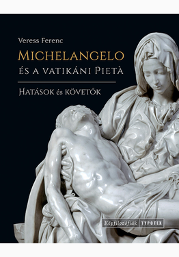 Veress Ferenc: Michelangelo és a vatikáni Pietà