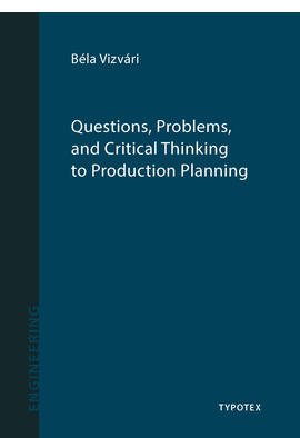 Vizvári Béla: Questions, Problems, and Critical Thinking  to  Production Planning