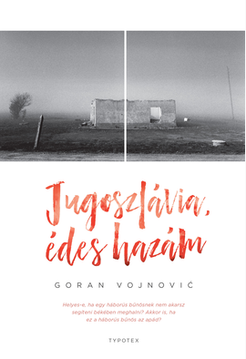 Vojnović Goran: Jugoszlávia, édes hazám
