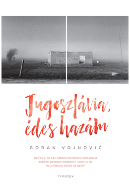 Vojnović Goran: Jugoszlávia, édes hazám